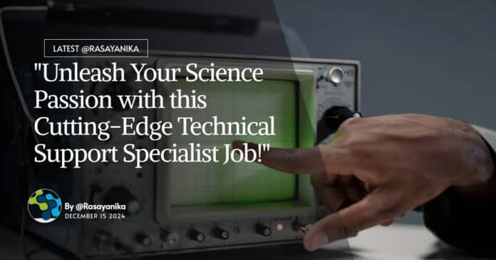 "Unleash Your Science Passion with this Cutting-Edge Technical Support Specialist Job!"