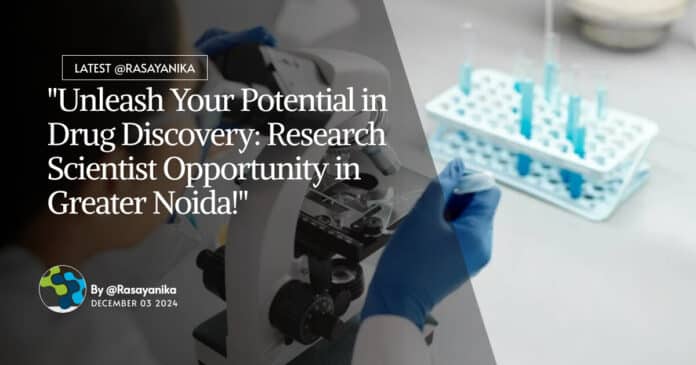 "Unleash Your Potential in Drug Discovery: Research Scientist Opportunity in Greater Noida!"
