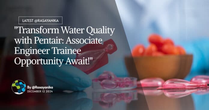 Pentair Associate Engineer Trainee Opportunity For Chemistry, Apply Online