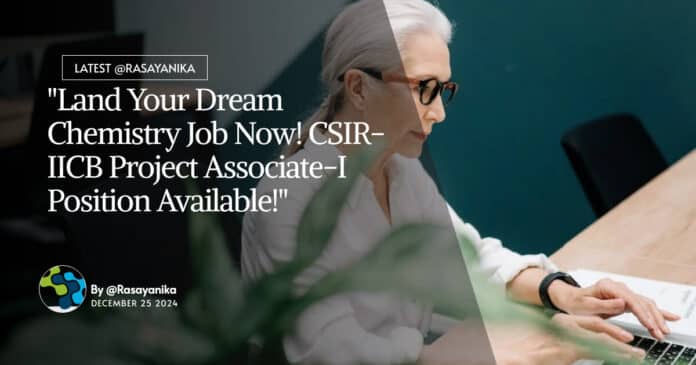 CSIR-IICB Project Associate Position Available! MSc Chemistry Eligible