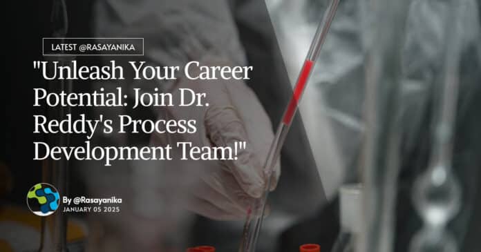 "Unleash Your Career Potential: Join Dr. Reddy's Process Development Team!"
