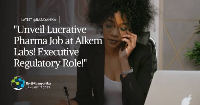 "Unveil Lucrative Pharma Job at Alkem Labs! Executive Regulatory Role!"