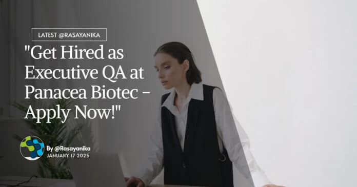 "Get Hired as Executive QA at Panacea Biotec - Apply Now!"