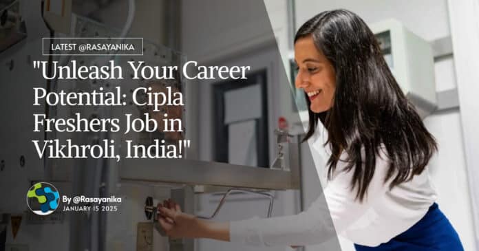Freshers Organic Chemistry Jobs at Cipla - Apply Online