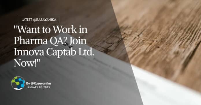 "Want to Work in Pharma QA? Join Innova Captab Ltd. Now!"