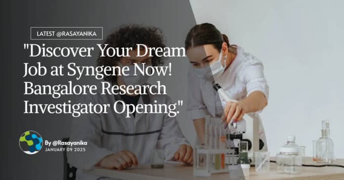 "Discover Your Dream Job at Syngene Now! Bangalore Research Investigator Opening."