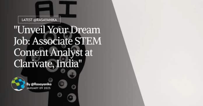 "Unveil Your Dream Job: Associate STEM Content Analyst at Clarivate, India"