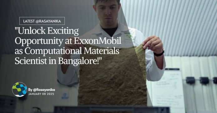 "Unlock Exciting Opportunity at ExxonMobil as Computational Materials Scientist in Bangalore!"
