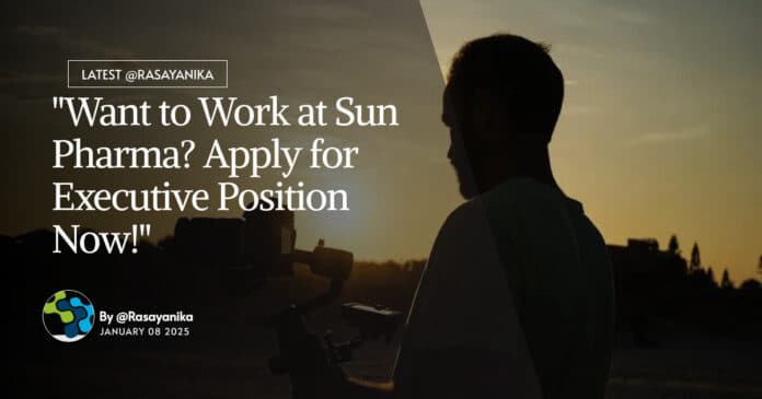 "Want to Work at Sun Pharma? Apply for Executive Position Now!"