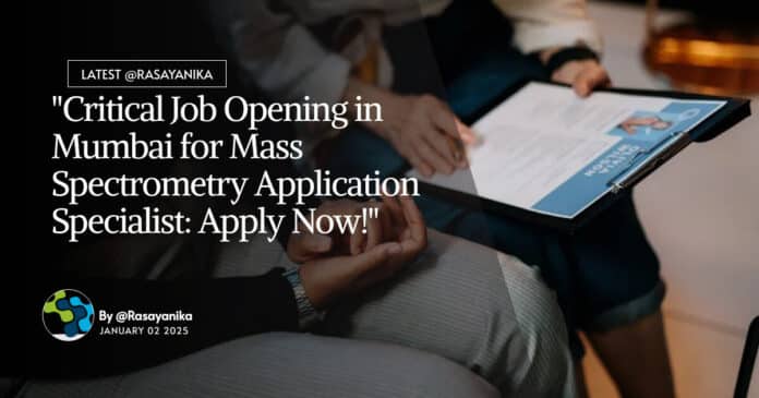 "Critical Job Opening in Mumbai for Mass Spectrometry Application Specialist: Apply Now!"