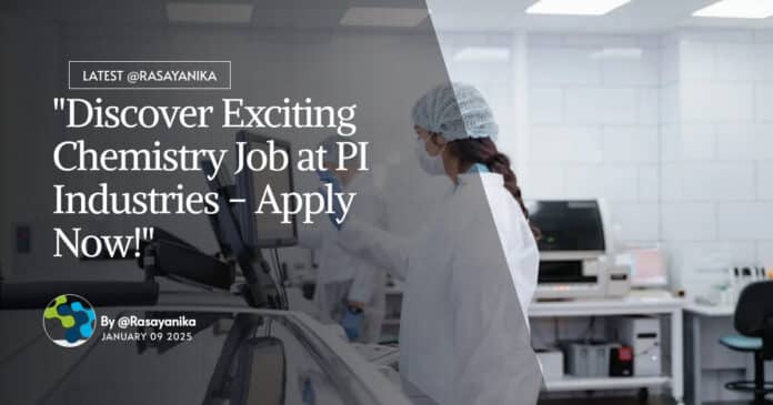 "Discover Exciting Chemistry Job at PI Industries - Apply Now!"