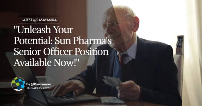 "Unleash Your Potential: Sun Pharma's Senior Officer Position Available Now!"