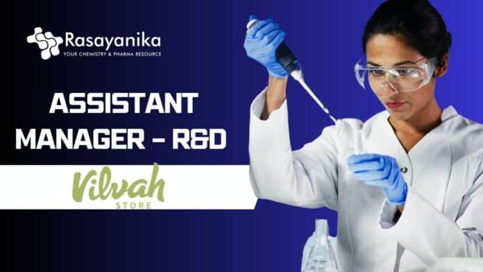 Assistant Manager – R&D at Vilvah, Chemistry candidates apply now!