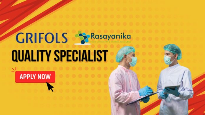 Grifols Hiring: Quality Specialist Job in Gurgaon- Apply Now 