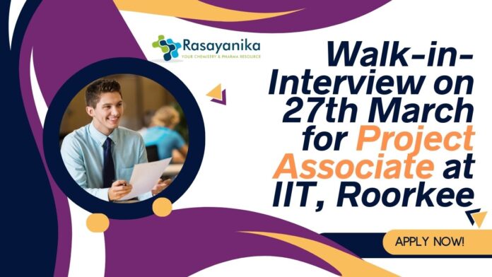Project Associate at IIT Roorkee - MSc Chemistry Attend Walk-In