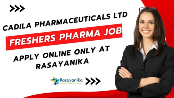 Cadila Pharmaceuticals Freshers Pharma Job