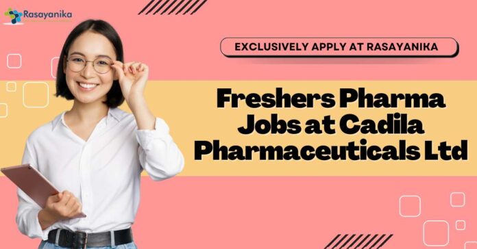 Freshers Pharma Jobs at Cadila