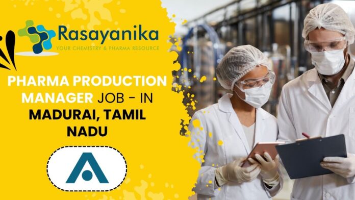 Pharma Production Manager Job - in Madurai, Tamil Nadu