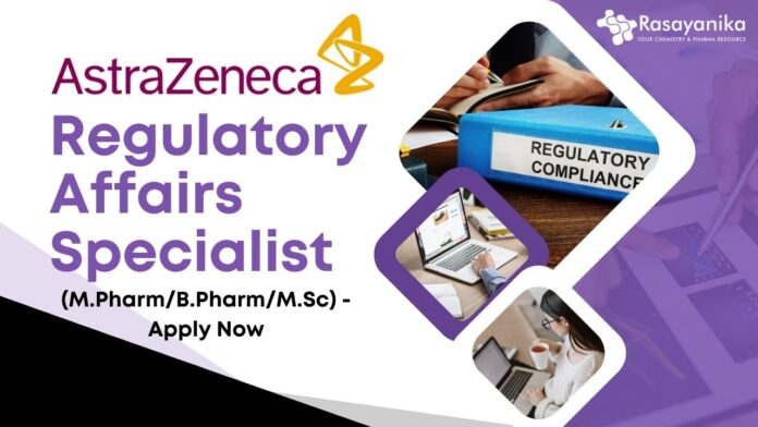AstraZeneca - Regulatory Affairs Specialist (M.PharmB.PharmM.Sc) - Apply Now