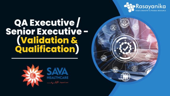 QA Executive / Senior Executive - (Validation & Qualification)