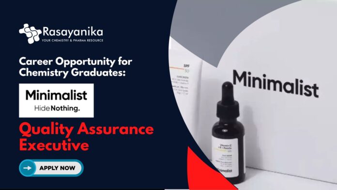 Career Opportunity for Chemistry Graduates Quality Assurance Executive Job at Minimalist- Apply Now Career Opportunity for Chemistry Graduates: Quality Assurance Executive Job at Minimalist- Apply Now