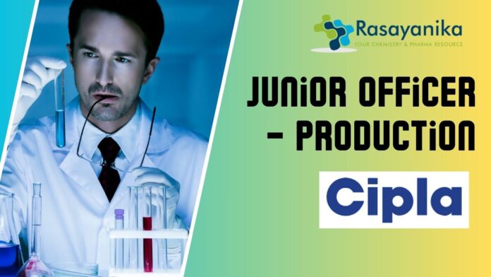 _Cipla Junior Officer – Production Job in Sikkim Apply Now