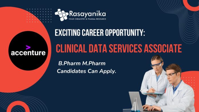 Exciting Career Opportunity: Clinical Data Services Associate Job at Accenture India- B.Pharm M.Pharm Candidates Can Apply. 