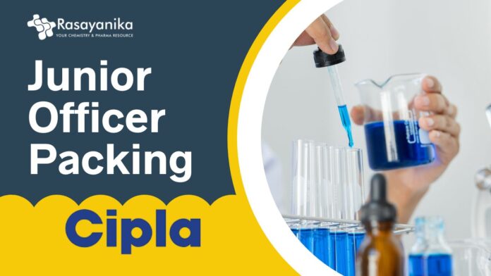 Junior Officer Packing Job at Cipla – Apply Now | 2025