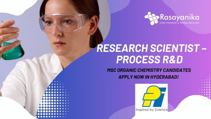Research Scientist – Process R&D at PI Health Sciences. MSc Organic Chemistry Candidates Apply Now in Hyderabad!