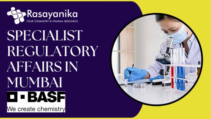 Specialist – Regulatory Affairs at BASF India in Mumbai Organic Chemistry Jobs in India - Apply Now!