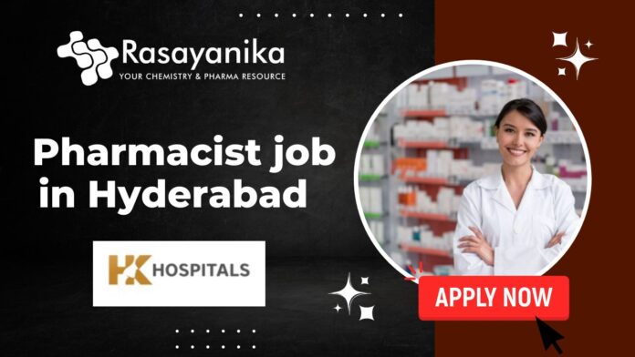 Pharmacist job in Hyderabad - at HK HOSPITALS