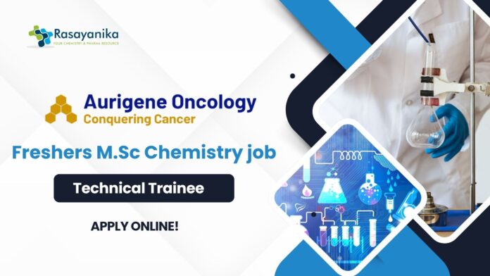 Freshers M.Sc Chemistry Job at Aurigene as a Technical Trainee!