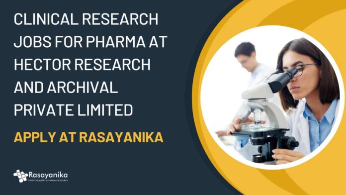 Clinical Research Jobs For Pharma at Hector Research and Archival Private Limited - Apply at Rasayanika