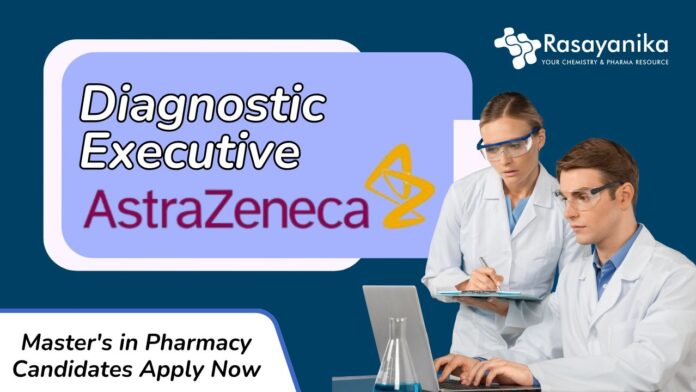 Diagnostic Executive Job at AstraZeneca| Master's in Pharmacy Candidates Apply Now