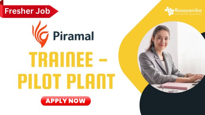 Fresher chemistry job at Piramal as Trainee - Pilot Plant, Apply now!