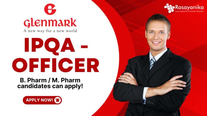 IPQA - Officer at Glenmark, B. Pharm M. Pharm candidates can apply!