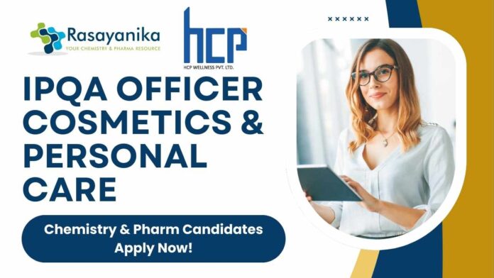 IPQA Officer – Cosmetics & Personal Care At HCP Wellness Apply Now!