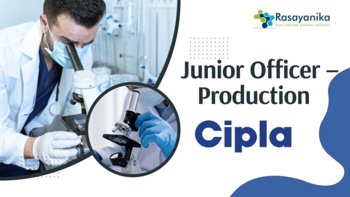 Junior Officer – Production Job at Cipla Sikkim | Candidates with a Bachelor's in Pharmacy Apply Now