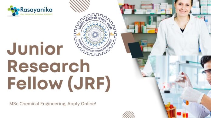 Junior Research Fellow (JRF) - at IIT Roorkee, MSc Chemical Engineering, Apply Online!