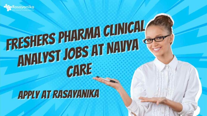 Freshers Pharma Clinical Analyst Jobs at Navya Care