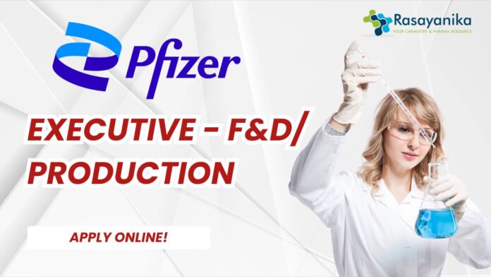 Pharma job at Pfizer, Executive - F&D Production, Apply Online!