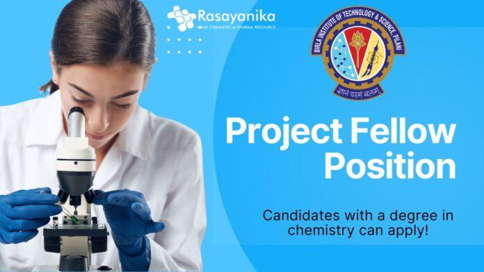 Project Fellow Position - BITS Pilani, Candidates with a degree in chemistry can apply!