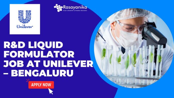 R&D Liquid Formulator Job at Unilever – Bengaluru Apply Now