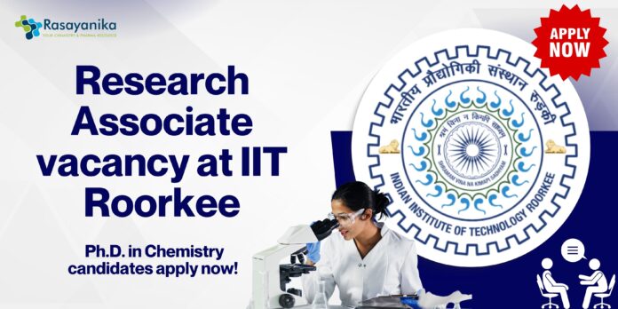 Research Associate vacancy at IIT Roorkee - Ph.D. in Chemistry candidates apply now!
