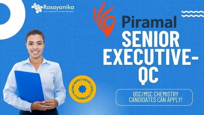 Senior Executive-QC at Piramal, BScMSc Chemistry candidates can apply!