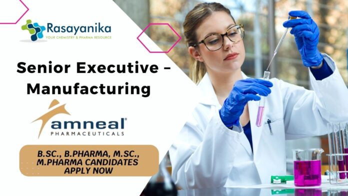 Senior Executive – Manufacturing Job at Amneal Pharma! B.Sc., B.Pharma, M.Sc., M.Pharma Candidates Apply Now