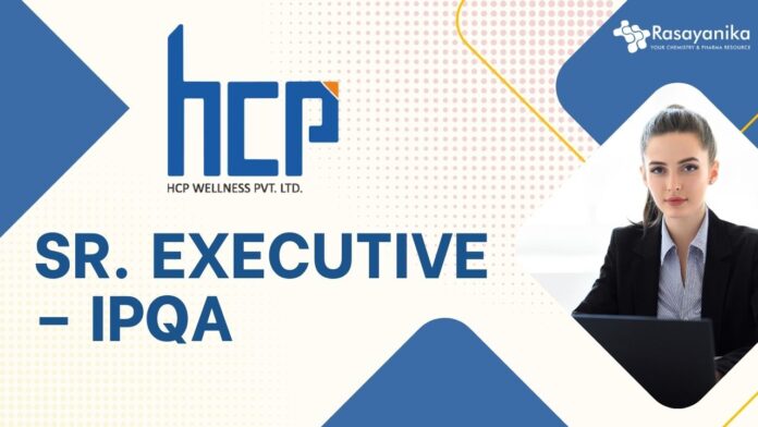 Sr. Executive – IPQA at HCP Wellness Private Limited, B.PharmM.PharmB.Sc M.Sc in Life Science can apply! (1)
