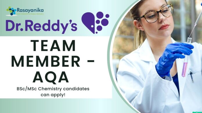 Team Member - AQA at Dr. Reddy's, BScMSc Chemistry candidates can apply!