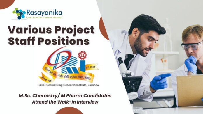 Various Project Staff Positions at CSIR-CDRI– M.Sc. Chemistry/ M Pharm Candidates Attend the Walk-In Interview 