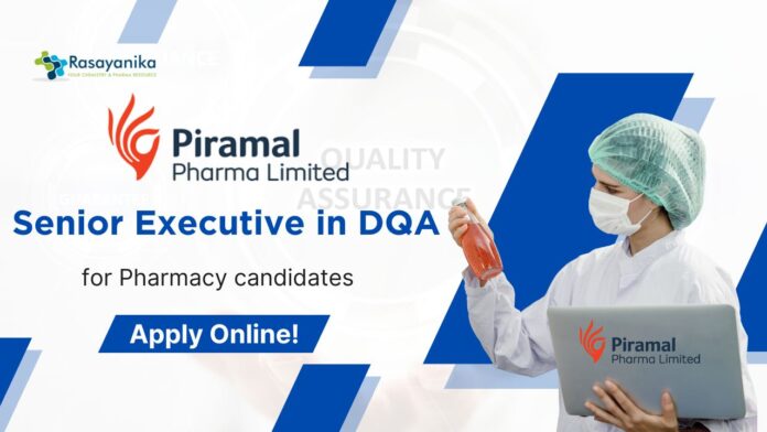 Piramal QA Job as Senior Executive in DQA, Pharmacy candidates!